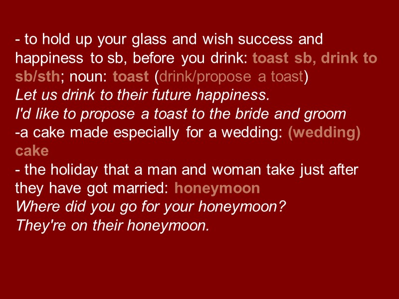 - to hold up your glass and wish success and happiness to sb, before